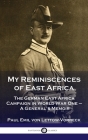 My Reminiscences of East Africa: The German East Africa Campaign in World War One - A General's Memoir By General Paul Emil Von Lettow-Vorbeck Cover Image