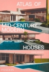 Atlas of Mid-Century Modern Houses By Dominic Bradbury Cover Image