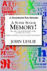 A Super Senior Memory: A Handbook for Senions By John Leslie Cover Image