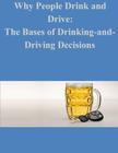 Why People Drink and Drive: The Bases of Drinking-and- Driving Decisions By Penny Hill Press Inc (Editor), U. S. Department of Transportation Cover Image