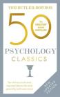 50 Psychology Classics, Second Edition: Your shortcut to the most important ideas on the mind, personality, and human nature By Tom Butler-Bowdon Cover Image