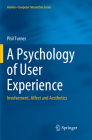 A Psychology of User Experience: Involvement, Affect and Aesthetics (Human-Computer Interaction) By Phil Turner Cover Image