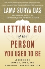 Letting Go of the Person You Used to Be: Lessons on Change, Loss, and Spiritual Transformation By Lama Surya Das Cover Image