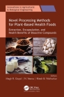 Novel Processing Methods for Plant-Based Health Foods: Extraction, Encapsulation, and Health Benefits of Bioactive Compounds (Innovations in Agricultural & Biological Engineering) By Megh R. Goyal (Editor), N. Veena (Editor), Ritesh B. Watharkar (Editor) Cover Image