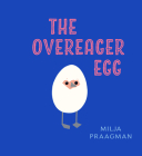 The Overeager Egg By Milja Praagman Cover Image