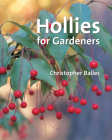 Hollies for Gardeners By Christopher Bailes Cover Image