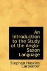 An Introduction to the Study of the Anglo-Saxon Language By Stephen Haskins Carpenter Cover Image