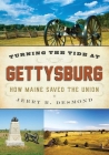 Turning the Tide at Gettysburg: How Maine Saved the Union By Jerry Desmond Cover Image
