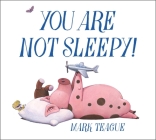 You Are Not Sleepy! By Mark Teague, Mark Teague (Illustrator) Cover Image