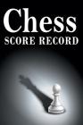 Chess Score Record: The Ultimate Chess Board Game Notation Record Keeping Score Sheets for Informal or Tournament Play By Chess Scorebook Publishers Cover Image