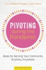 Pivoting during the Pandemic: Ideas for Serving Your Community Anytime, Anywhere Cover Image