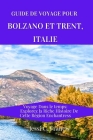 Guide de voyage pour Bolzano et Trent, Italie: Voyage Dans le temps: Explorez la Riche Histoire De Cette Région Enchantress Cover Image