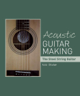 Acoustic Guitar Making: The Steel String Guitar By Nick Blishen Cover Image