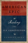 American Epic: Reading the U.S. Constitution By Garrett Epps Cover Image