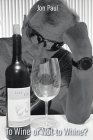 To Wine Or Not to Whine? By Jon Paul Cover Image