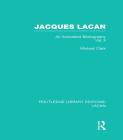 Jacques Lacan (Volume II) (Rle: Lacan): An Annotated Bibliography (Routledge Library Editions: Lacan) By Michael Clark Cover Image