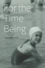 For the Time Being: Reflections on Life's Insistent Companion By Susanne Piet Cover Image