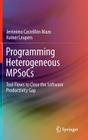 Programming Heterogeneous Mpsocs: Tool Flows to Close the Software Productivity Gap By Jerónimo Castrillón Mazo, Rainer Leupers Cover Image