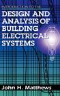 Introduction to the Design and Analysis of Building Electrical Systems (Electrical Engineering) By John Matthews Cover Image