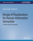 Design of Visualizations for Human-Information Interaction: A Pattern-Based Framework (Synthesis Lectures on Visualization) By Kamran Sedig, Paul Parsons Cover Image