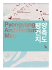 Pyongyang Architecture Map: Guide to the Modern Architecture of Pyongyang By Oliver Wainwright Cover Image