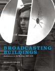 Broadcasting Buildings: Architecture on the Wireless, 1927-1945 By Shundana Yusaf Cover Image