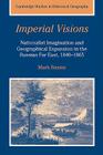 Imperial Visions: Nationalist Imagination and Geographical Expansion in the Russian Far East, 1840-1865 (Cambridge Studies in Historical Geography #29) By Mark Bassin Cover Image