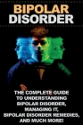 Bipolar Disorder: The complete guide to understanding bipolar disorder, managing it, bipolar disorder remedies, and much more! By Jamie Levell Cover Image