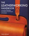 Leatherworking Handbook: A Practical Illustrated Sourcebook of Techniques and Projects Cover Image