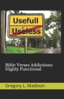 Bible Verses Addictions: Highly Functional By Gregory L. Madison Cover Image