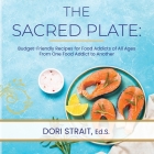 The Sacred Plate: Budget-Friendly Recipes for Food Addicts of All Ages From One Food Addict to Another Cover Image