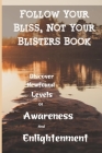Follow Your Bliss, Not Your Blisters Book: Discover Newfound Levels Of Awareness and Enlightenment: Live Happily Book By Lashanda Boeri Cover Image
