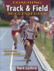 Coaching Track & Field Successfully (Coaching Successfully) By Mark Guthrie Cover Image