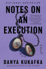 Notes on an Execution: An Edgar Award Winner By Danya Kukafka Cover Image
