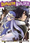 Dungeon Builder: The Demon King's Labyrinth is a Modern City! (Manga) Vol. 3 Cover Image
