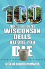 100 Things to Do in Wisconsin Dells Before You Die (100 Things to Do Before You Die) By Melanie Radzicki McManus Cover Image