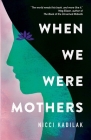 When We Were Mothers By Nicci Kadilak Cover Image