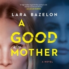 A Good Mother Lib/E By Lara Bazelon, Cindy Kay (Read by) Cover Image