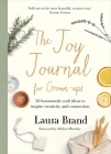 The Joy Journal For Grown-ups: 50 homemade craft ideas to inspire creativity and connection By Laura Brand Cover Image