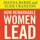 How Remarkable Women Lead Lib/E: The Breakthrough Model for Work and Life By Joanna Barsh, Susie Cranston, Geoffrey Lewis Cover Image