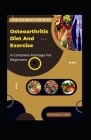 The Ultimate Guide To Osteoarthritis Diet And Exercise: A Complete Package For Beginners By Michaud Grey Cover Image