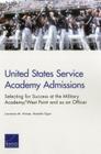 United States Service Academy Admissions: Selecting for Success at the Military Academy/West Point and as an Officer By Lawrence M. Hanser, Mustafa Oguz Cover Image
