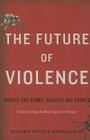 The Future of Violence: Robots and Germs, Hackers and Drones-Confronting A New Age of Threat By Benjamin Wittes, Gabriella Blum Cover Image
