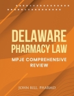 Delaware Pharmacy Law: Mpje Comprehensive Review By John Bill Pharmd Cover Image