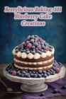 Berrylicious Baking: 101 Blueberry Cake Creations By The Taste Track Aozo Cover Image
