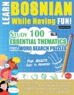 Learn Bosnian While Having Fun! - For Adults: EASY TO ADVANCED - STUDY 100 ESSENTIAL THEMATICS WITH WORD SEARCH PUZZLES - VOL.1 - Uncover How to Impro Cover Image