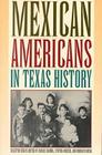 Mexican Americans in Texas History, Selected Essays By Emilio Zamora (Editor), Cynthia Orozco (Editor), Rodolfo Rocha (Editor) Cover Image