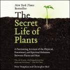 The Secret Life of Plants Lib/E: A Fascinating Account of the Physical, Emotional, and Spiritual Relations Between Plants and Man By Peter Tompkins, Christopher Bird, D. Michael Hope (Read by) Cover Image