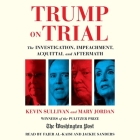 Trump on Trial: The Investigation, Impeachment, Acquittal and Aftermath By Kevin Sullivan, Mary Jordan, The Washington Post Cover Image