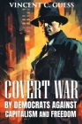 Covert War by Democrats Against Capitalism and Freedom By Vincent C. Guess Cover Image